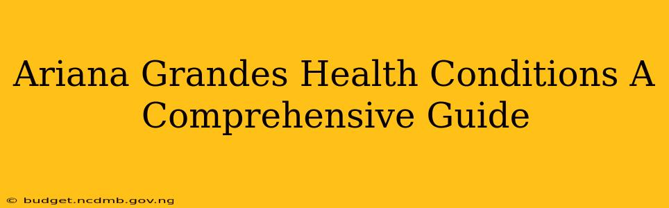 Ariana Grandes Health Conditions A Comprehensive Guide