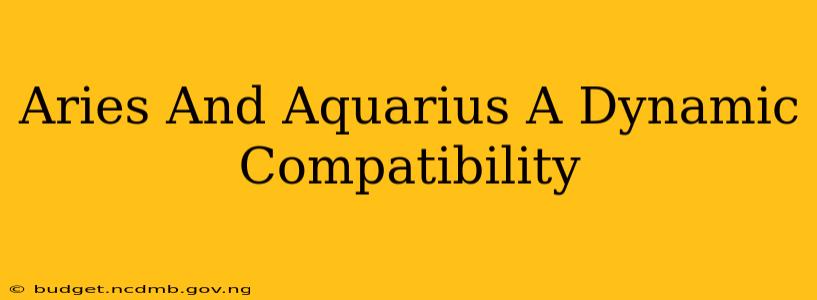 Aries And Aquarius A Dynamic Compatibility