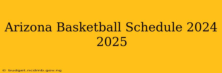 Arizona Basketball Schedule 2024 2025
