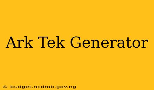 Ark Tek Generator