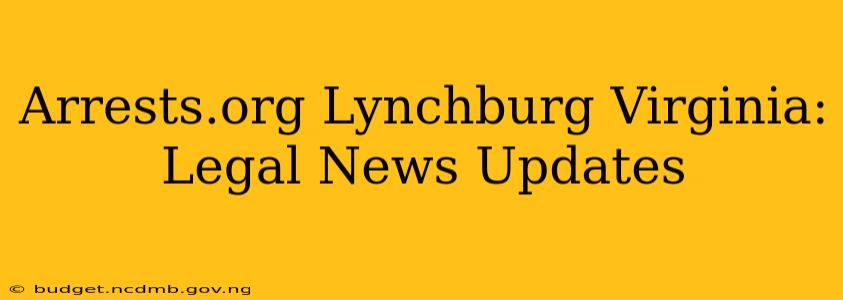Arrests.org Lynchburg Virginia: Legal News Updates