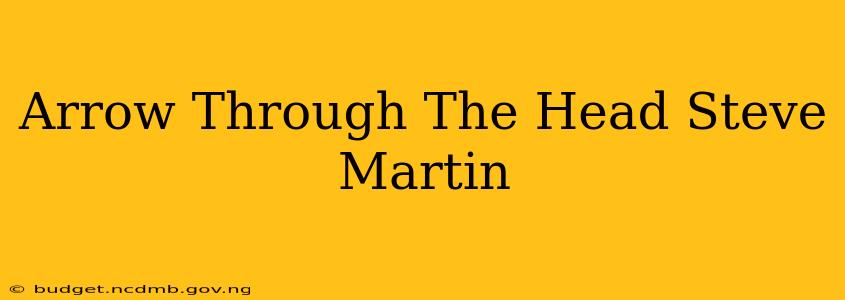 Arrow Through The Head Steve Martin