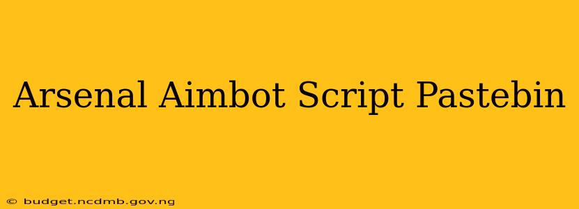 Arsenal Aimbot Script Pastebin