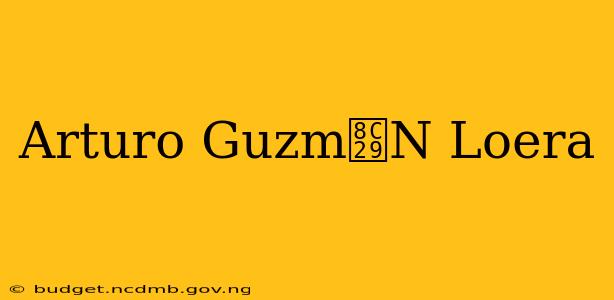 Arturo Guzm谩N Loera