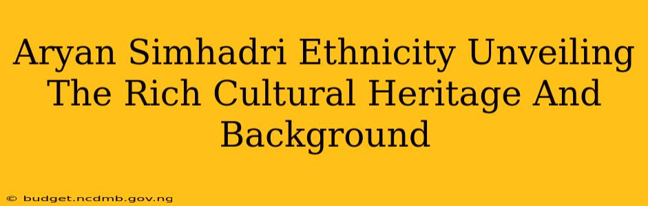 Aryan Simhadri Ethnicity Unveiling The Rich Cultural Heritage And Background