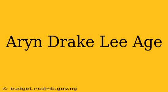 Aryn Drake Lee Age