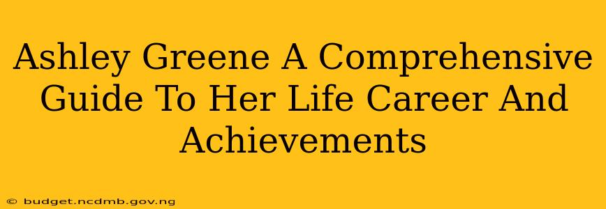 Ashley Greene A Comprehensive Guide To Her Life Career And Achievements