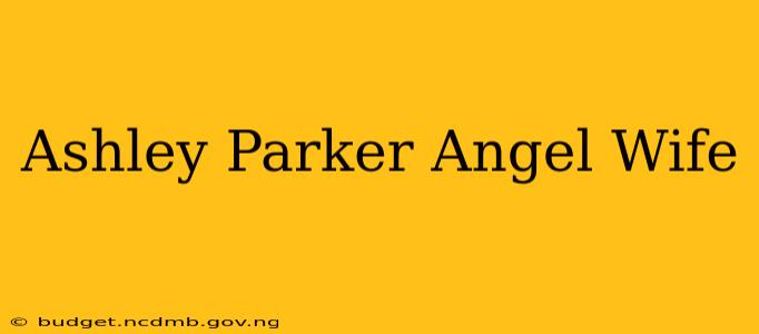 Ashley Parker Angel Wife