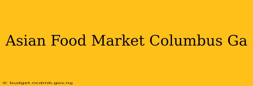 Asian Food Market Columbus Ga