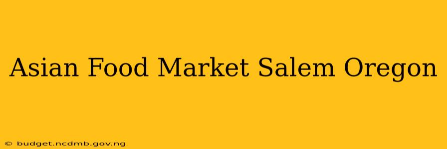 Asian Food Market Salem Oregon