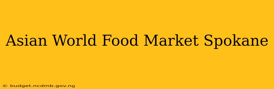 Asian World Food Market Spokane