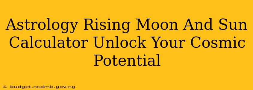Astrology Rising Moon And Sun Calculator Unlock Your Cosmic Potential