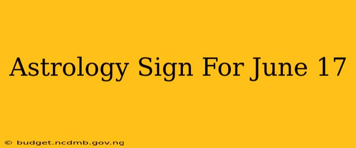 Astrology Sign For June 17