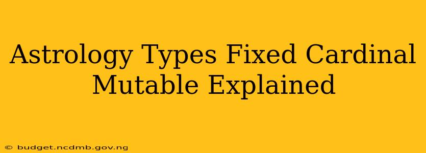 Astrology Types Fixed Cardinal Mutable Explained