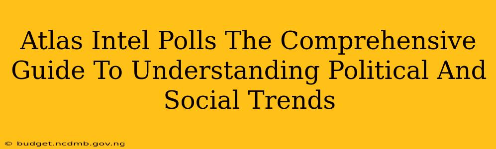 Atlas Intel Polls The Comprehensive Guide To Understanding Political And Social Trends