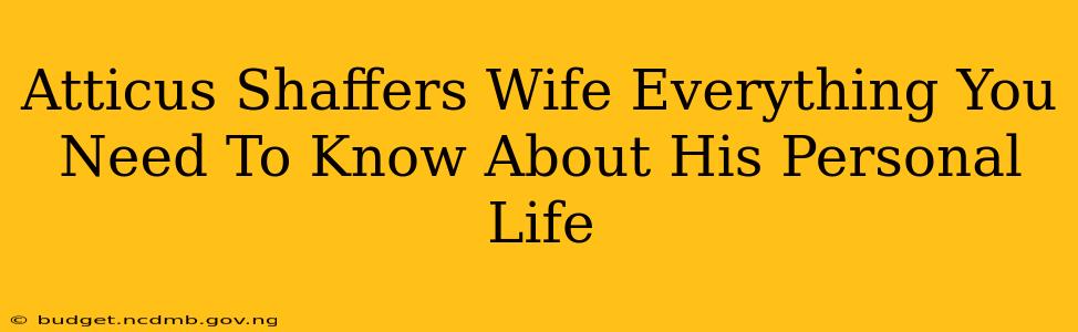Atticus Shaffers Wife Everything You Need To Know About His Personal Life