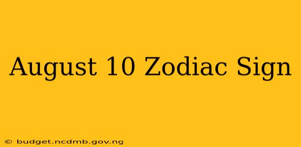 August 10 Zodiac Sign