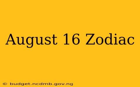 August 16 Zodiac