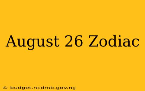 August 26 Zodiac