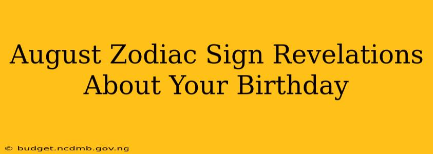 August Zodiac Sign Revelations About Your Birthday