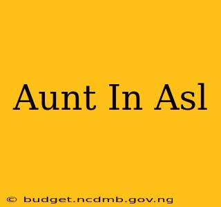 Aunt In Asl