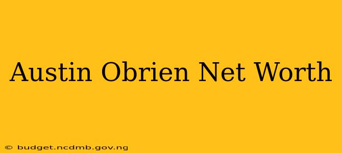 Austin Obrien Net Worth