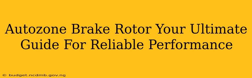 Autozone Brake Rotor Your Ultimate Guide For Reliable Performance