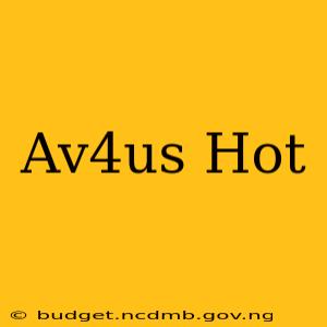Av4us Hot