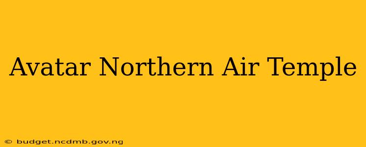 Avatar Northern Air Temple