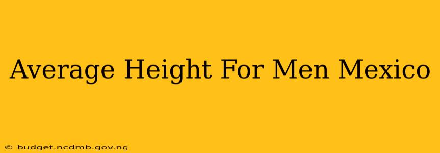 Average Height For Men Mexico