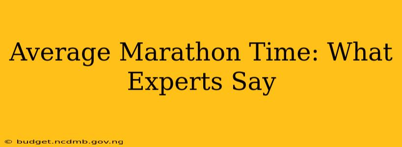 Average Marathon Time: What Experts Say