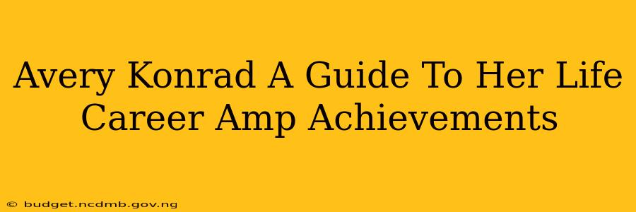 Avery Konrad A Guide To Her Life Career Amp Achievements