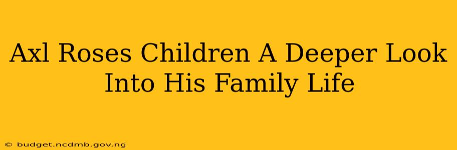 Axl Roses Children A Deeper Look Into His Family Life