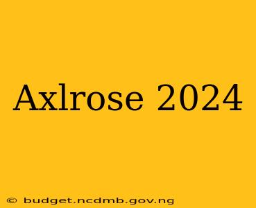 Axlrose 2024