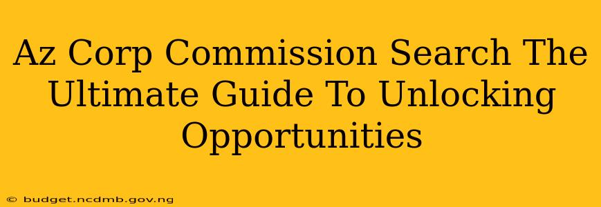 Az Corp Commission Search The Ultimate Guide To Unlocking Opportunities