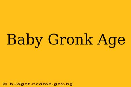 Baby Gronk Age
