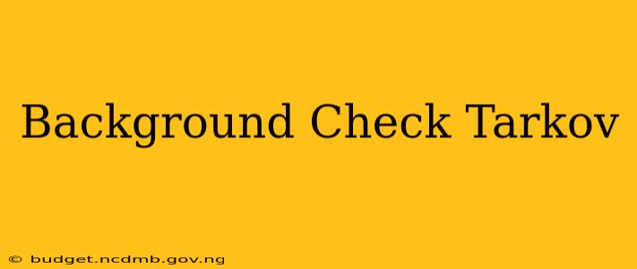 Background Check Tarkov