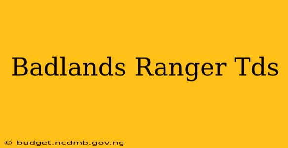 Badlands Ranger Tds