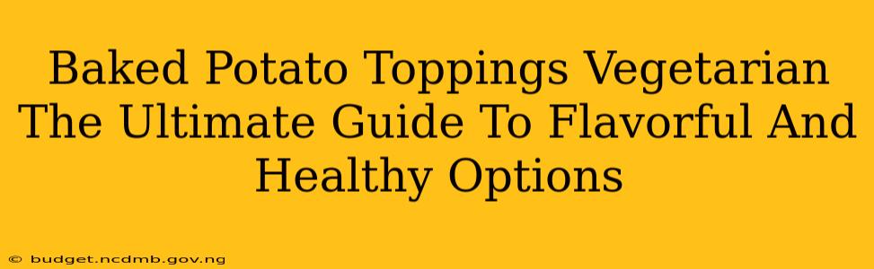 Baked Potato Toppings Vegetarian The Ultimate Guide To Flavorful And Healthy Options