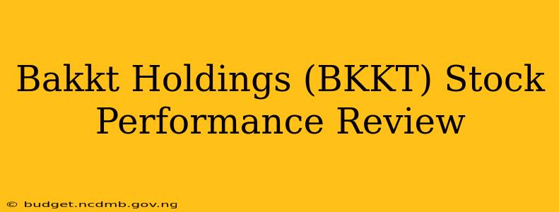 Bakkt Holdings (BKKT) Stock Performance Review