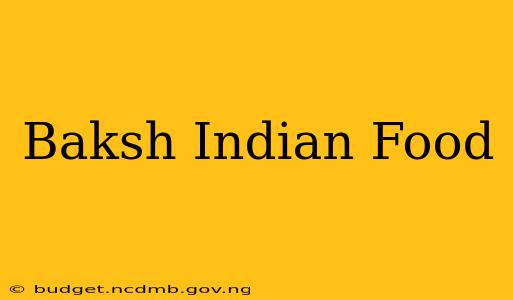 Baksh Indian Food