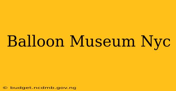 Balloon Museum Nyc