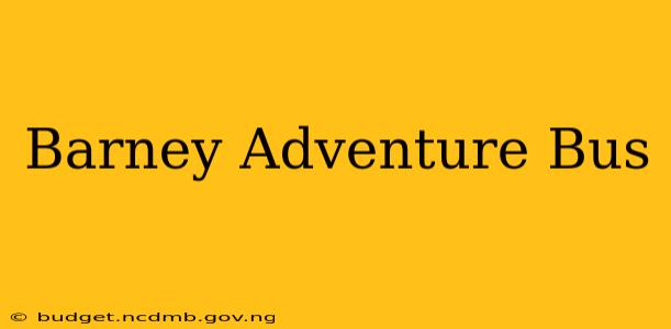 Barney Adventure Bus