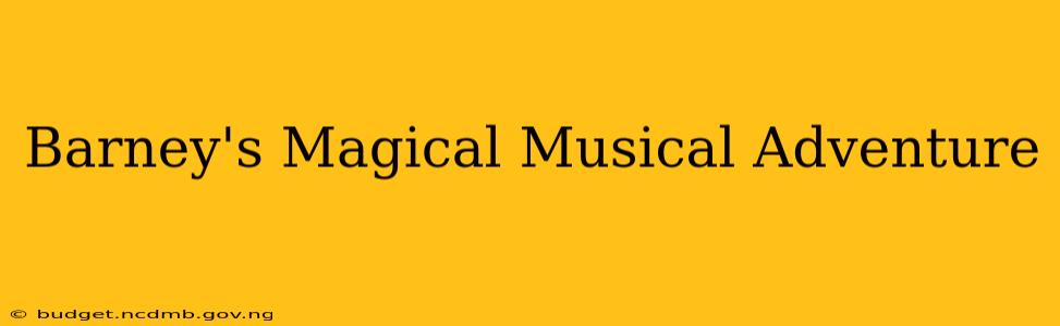 Barney's Magical Musical Adventure