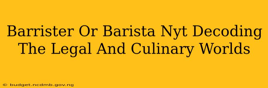 Barrister Or Barista Nyt Decoding The Legal And Culinary Worlds