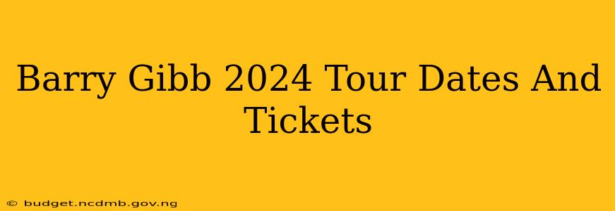 Barry Gibb 2024 Tour Dates And Tickets
