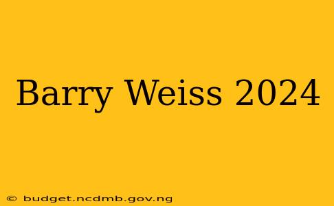 Barry Weiss 2024
