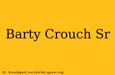 Barty Crouch Sr