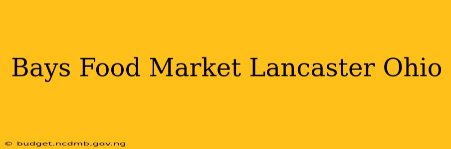 Bays Food Market Lancaster Ohio