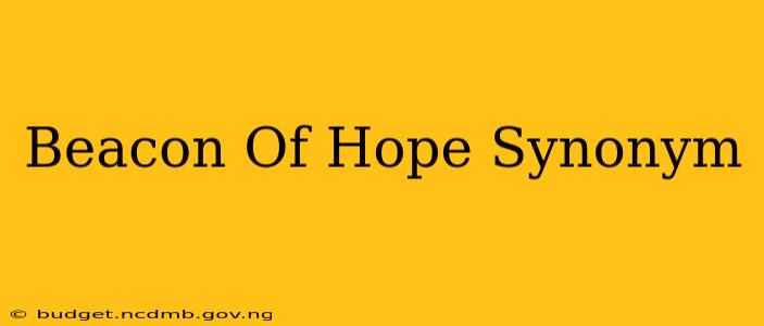 Beacon Of Hope Synonym